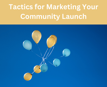 Tactics for Marketing Your Community Launch