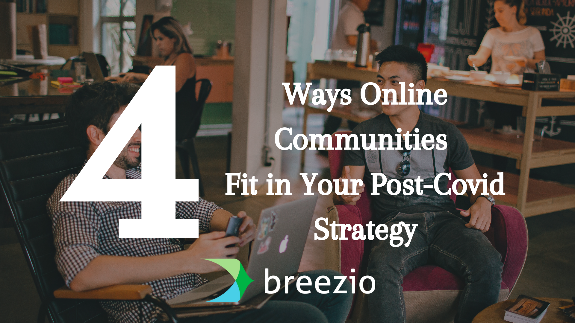 Ways Online Communities Fit in Your Post-Covid Strategy