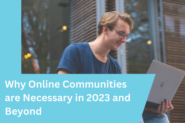 Why Online Communities are Necessary in 2023 and Beyond