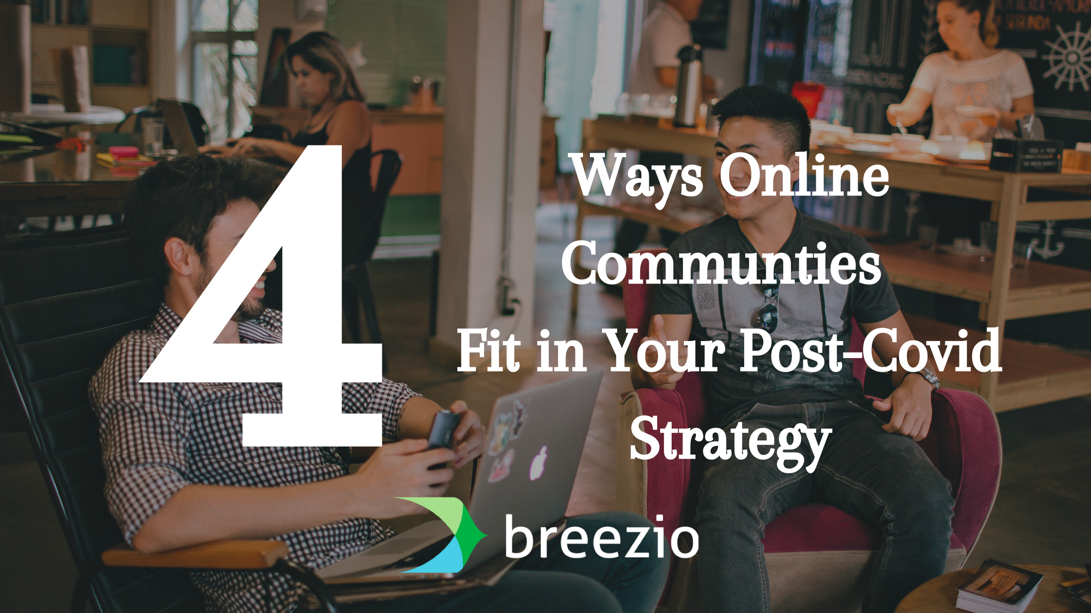 4 Ways Online Communities Fit Into Your Post-COVID Strategy