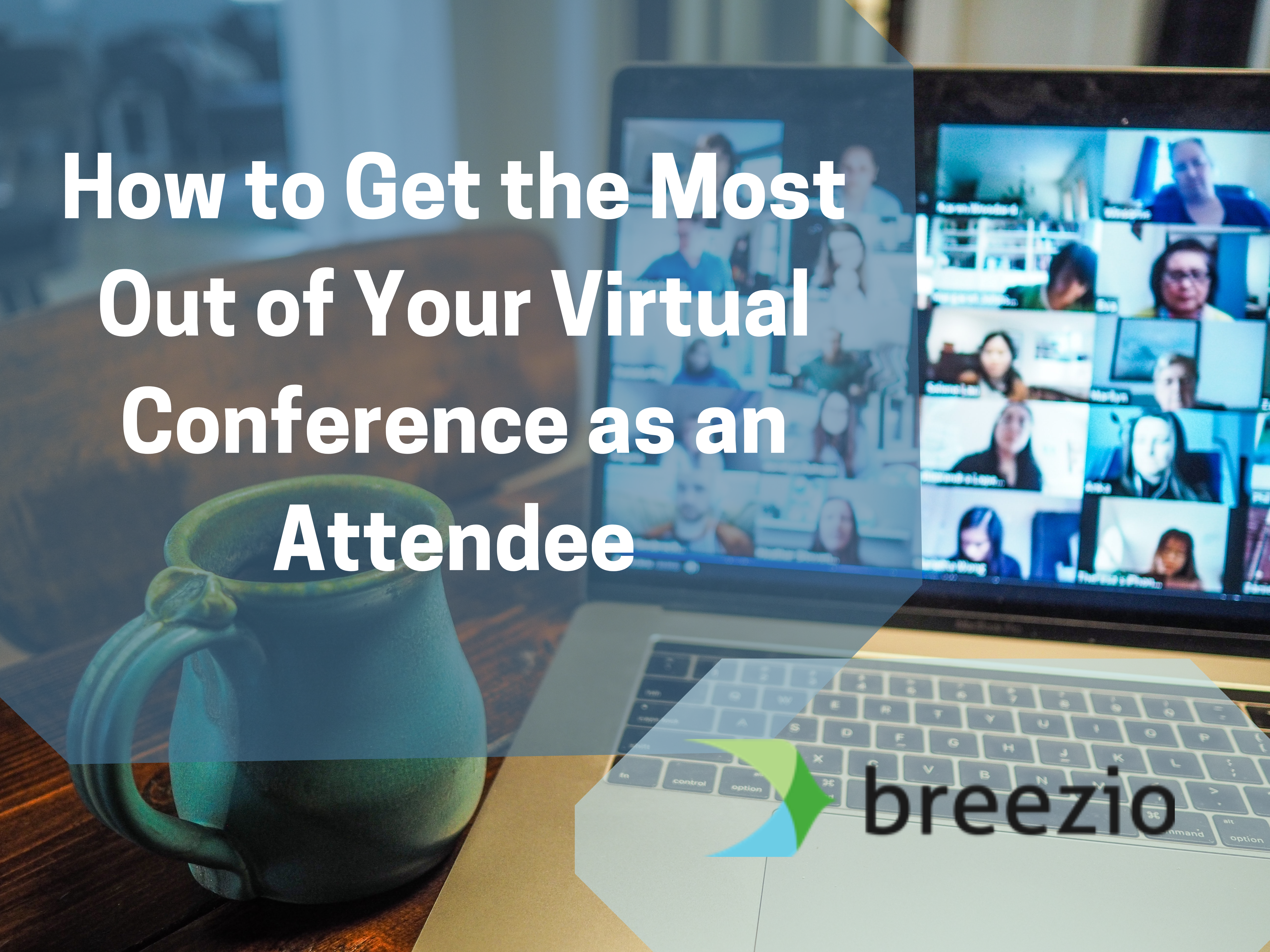 How to Get the Most Out of Your Virtual Conference as an Attendee
